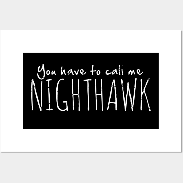 You Have to Call Me Nighthawk Wall Art by SaltyCult